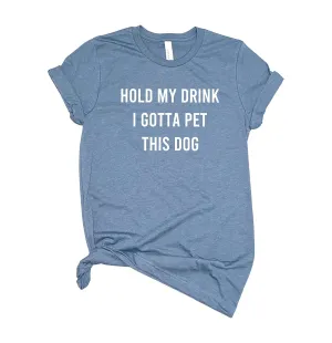 Hold My Drink I Gotta Pet This Dog T Shirt Dog Mom Animal Lover Womens T-Shirt Casual Top Graphic Tee Short Sleeve Shirt