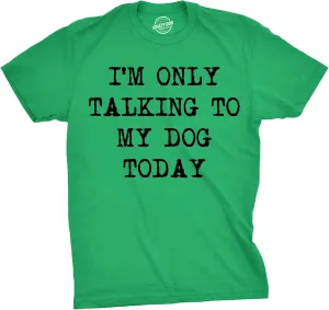 Mens I'm Only Talking to My Dog Today Funny Shirts Dog Lovers Novelty Cool T Shirt